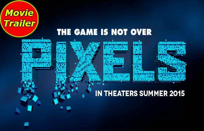 Pixels Movie Trailer
