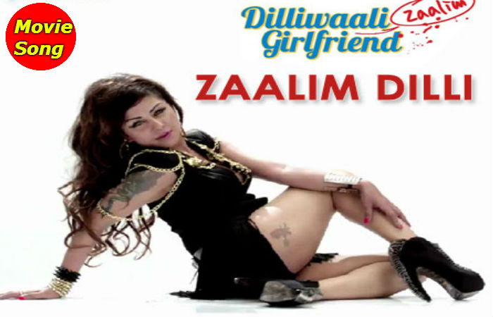 Zaalim Dilli song-Dilliwaali Zaalim Girlfriend